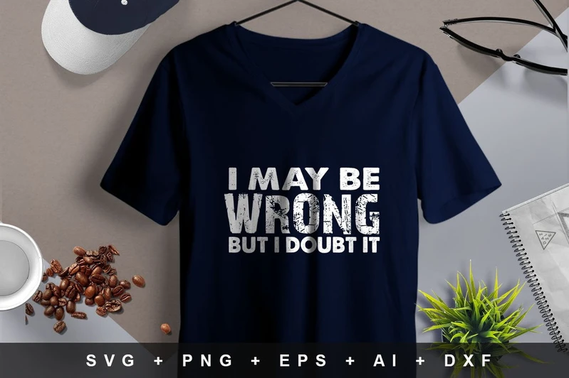 I may be wrong but I doubt it t-shirt design