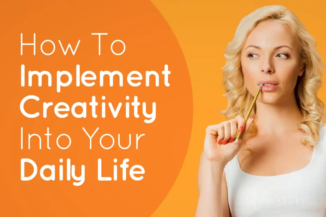 how to implement creativity in your daily life
